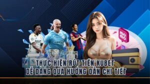 Rút Tiền Kubet Chuẩn Từng Bước: Nhanh Gọn Không Sai Sót