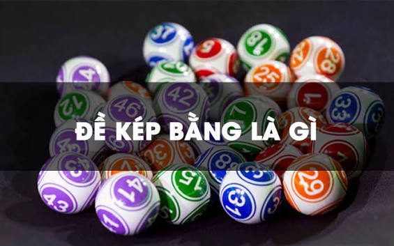 Khái niệm và bản chất của kép bằng trong xổ số