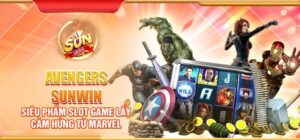 Mẹo ăn tiền từ hũ Avengers Sunwin cho người mới